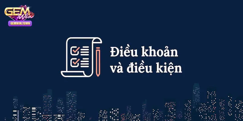 Nội dung chính cần nhớ trong điều khoản điều kiện