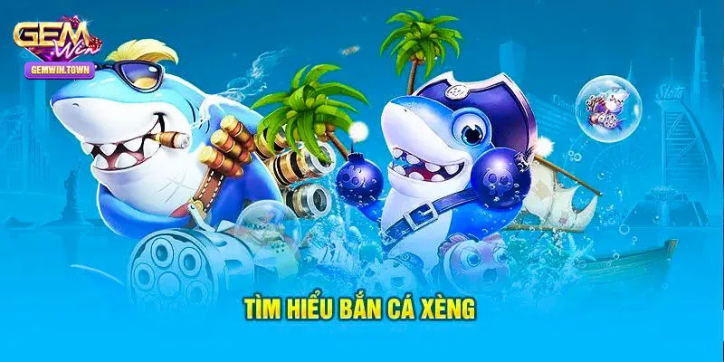 Bắn Cá Xèng – Game Săn Ngư Hay Nhất Tại Cổng Game Gemwin