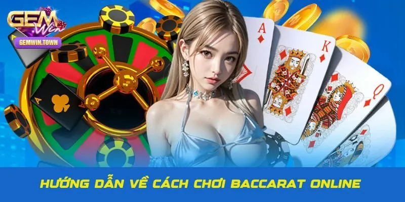 Cách chơi Baccarat từ A-Z cho tân binh 